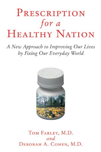 Prescription For A Healthy Nation A New Approach To Improving Our Lives By Fixing Our Everyday World Tom Farley Md