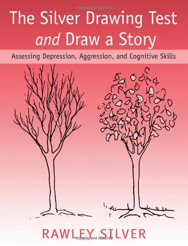 The Silver Drawing Test And Draw A Story Assessing Depression Aggression And Cognitive Skills 2nd Edition Rawley Silver