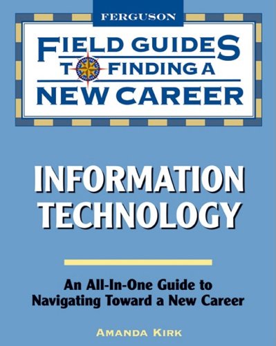 Information Technology Field Guides To Finding A New Career 1st Edition Amanda Kirk