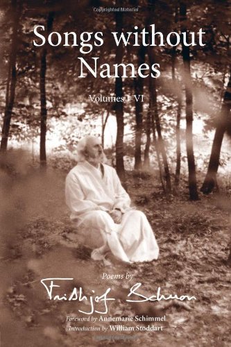 Songs Without Names Volumes Ivi Poems By Frithjof Schuon The Library Of Perennial Philosophy Frithjof Schuon