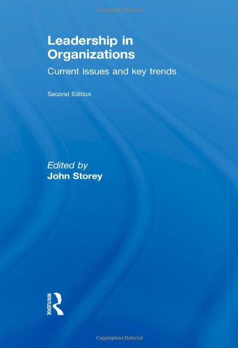Leadership In Organizations Current Issues And Key Trends Second Edition 2nd Edition John Storey