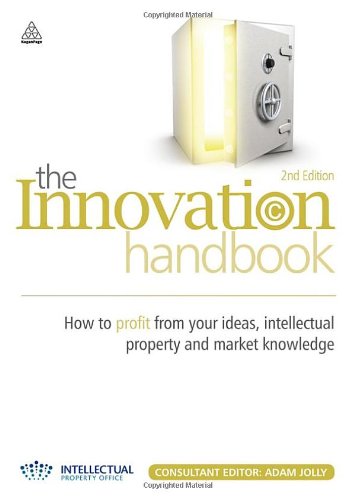 The Innovation Handbook How To Profit From Your Ideas Intellectual Property And Market Knowledge Second Edition Adam Jolly