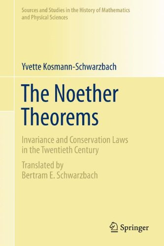 The Noether Theorems Invariance And Conservation Laws In The Twentieth Century 1st Edition Yvette Kosmannschwarzbach Auth