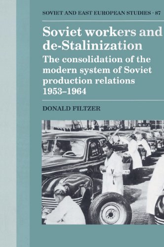 Soviet Workers And Destalinization The Consolidation Of The Modern System Of Soviet Production Relations 19531964 Donald Filtzer