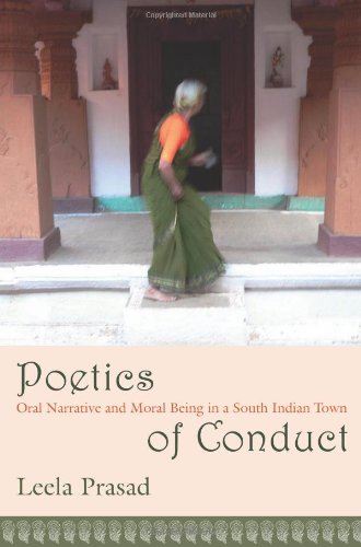 Poetics Of Conduct Oral Narrative And Moral Being In A South Indian Town Leela Prasad
