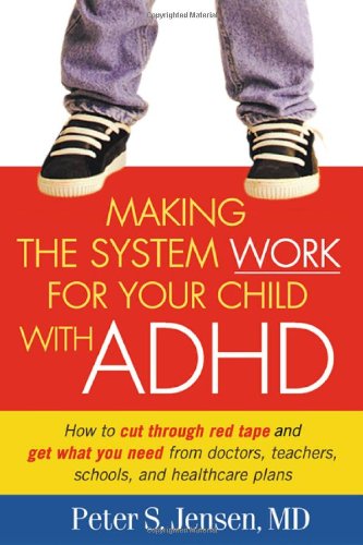 Making The System Work For Your Child With Adhd Making The System Work For Your Child 1st Edition Peter S Jensen