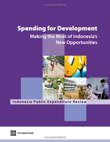 Spending For Development Making The Most Of Indonesias New Opportunities Indonesia Public Expenditure Review 2007 World Bank
