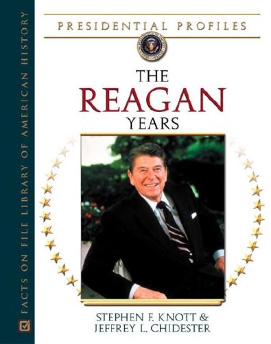 The Reagan Years Presidential Profiles Stephen F Knott Jeffrey L Chidester