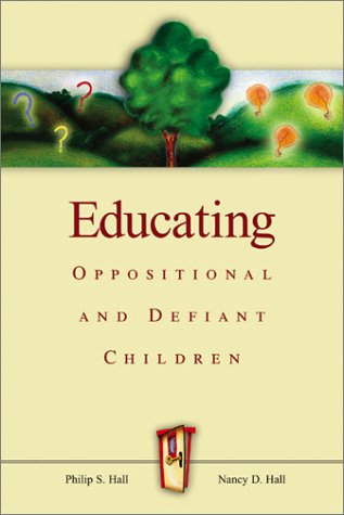 Educating Oppositional And Defiant Children Philip S Hall Nancy D Hall