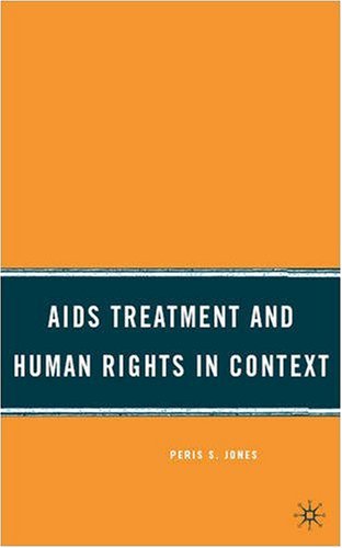 Aids Treatment And Human Rights In Context 1st Edition Peris S Jones