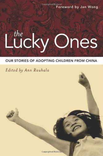The Lucky Ones Our Stories Of Adopting Children From China First Edition Ann Rauhala