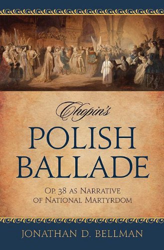 Chopins Polish Ballade Op 38 As Narrative Of National Martyrdom Jonathan D Bellman