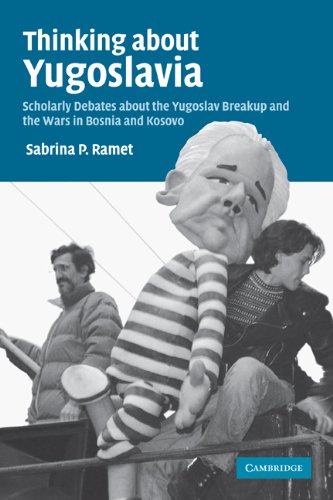 Thinking About Yugoslavia Scholarly Debates About The Yugoslav Breakup And The Wars In Bosnia And Kosovo Sabrina P Ramet