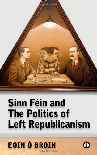 Sinn Fin And The Politics Of Left Republicanism Irish Left Republicanism Eoin Broin