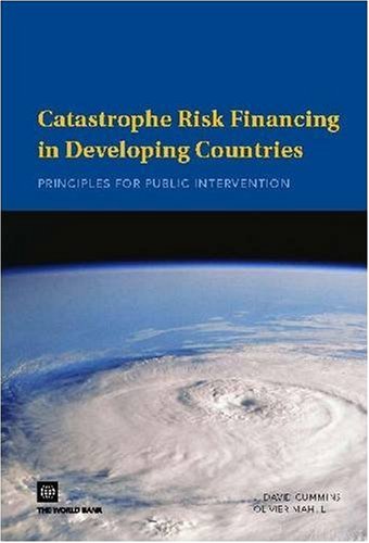 Catastrophe Risk Financing In Developing Countries Principles For Public Intervention J David Cummins