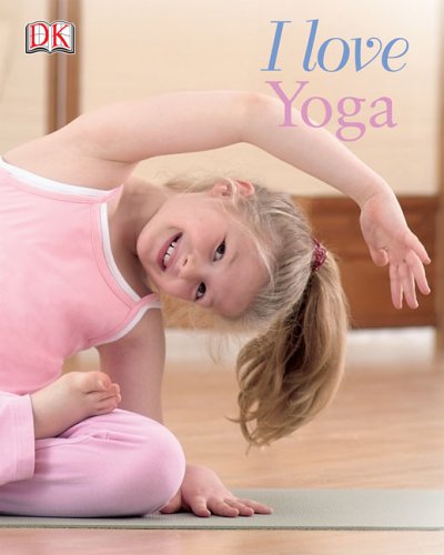 I Love Yoga Yoga For Kids Mary Kaye Chryssicas