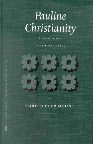 Pauline Christianity Lukeacts And The Legacy Of Paul Supplements To Novum Testamentum 104 Christopher N Mount