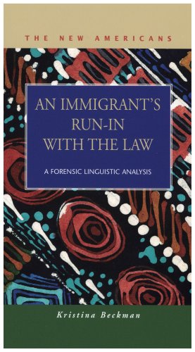 An Immigrants Runin With The Law A Forensic Linguistic Analysis The New Americans Recent Immigration And American Society Kristina Beckman