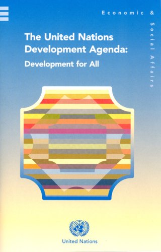 United Nations Development Agenda The Development For All Goals Commitments And Strategies Agreed At The United Nations World Conferences And Summits Since 1990 United Nations