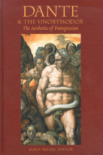 Dante The Unorthodox The Aesthetics Of Transgression James Miller