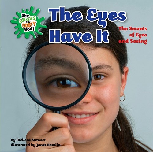 The Eyes Have It The Secrets Of Eyes And Seeing The Gross And Goofy Body 1st Edition Melissa Stewart