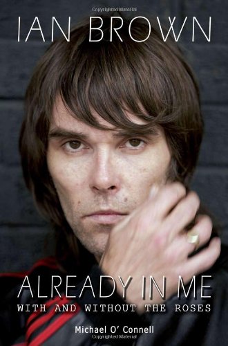 Ian Brown Already In Me With And Without The Roses Michael Oconnell