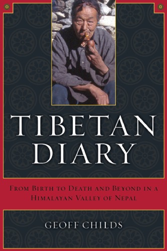 Tibetan Diary From Birth To Death And Beyond In A Himalayan Valley Of Nepal 1st Edition Geoff Childs