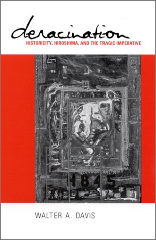 Deracination Historicity Hiroshima And The Tragic Imperative Walter A Davis