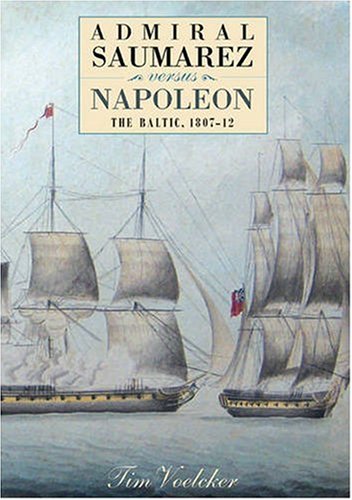 Admiral Saumarez Versus Napoleon The Baltic 180712 Tim Voelcker