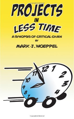 Projects In Less Time A Synopsis Of Critical Chain Mark Woeppel