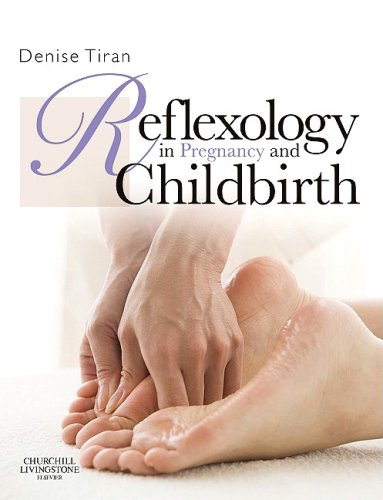 Reflexology In Pregnancy And Childbirth 1st Edition Denise Tiran Msc Pgcea Rm Rgn Adm
