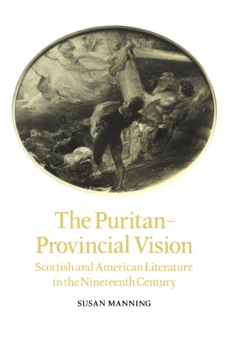 The Puritanprovincial Vision Scottish And American Literature In The Nineteenth Century 1st Edition Susan Manning