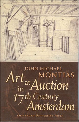 Art At Auction In 17thcentury Amsterdam 1st Edition John Michael Montias