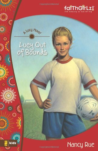 Lucy Out Of Bounds Faithgirlz A Lucy Novel Nancy N Rue