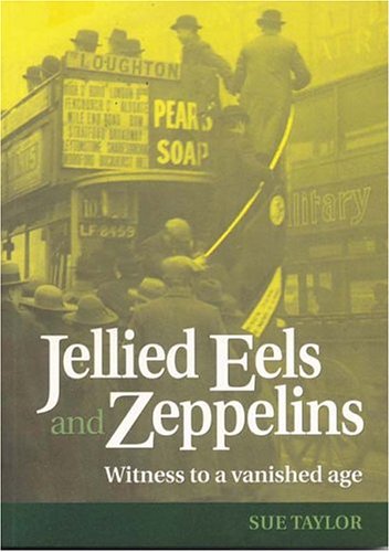 Jellied Eels And Zeppelins Witness To A Vanished Age Sue Taylor
