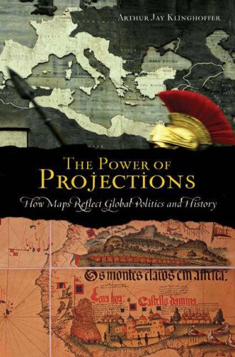 The Power Of Projections How Maps Reflect Global Politics And History Arthur Jay Klinghoffer