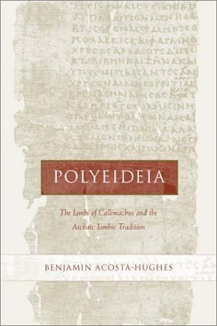 Polyeideia The Iambi Of Callimachus And The Archaic Iambic Tradition Hellenistic Culture And Society 1st Edition Benjamin Acostahughes