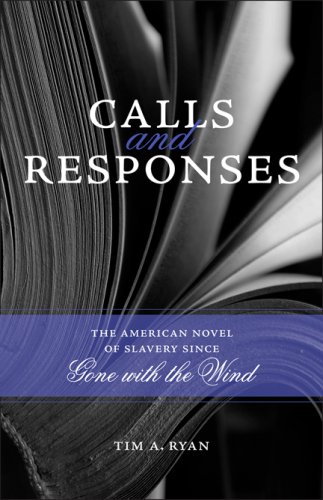 Calls And Responses The American Novel Of Slavery Since Gone With The Wind Southern Literary Studies Tim A Ryan