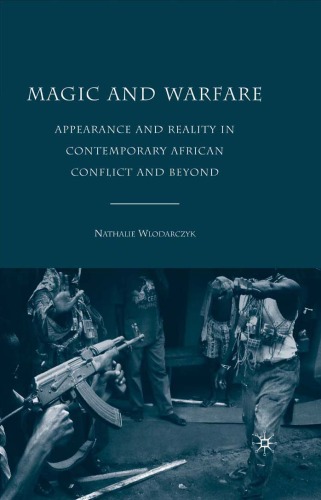 Magic And Warfare Appearance And Reality In Contemporary African Conflict And Beyond Nathalie Wlodarczyk