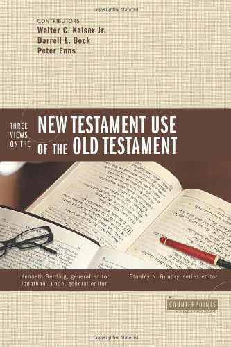 Three Views On The New Testament Use Of The Old Testament Counterpoints Bible And Theology Kenneth Berding