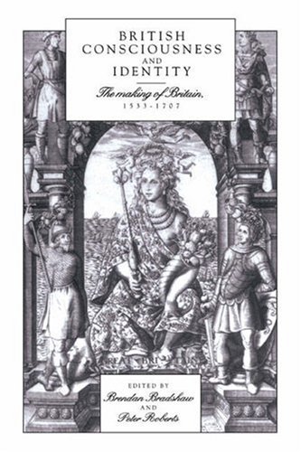 British Consciousness And Identity The Making Of Britain 15331707 Brendan Bradshaw
