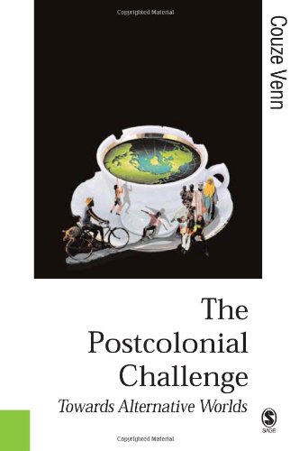 The Postcolonial Challenge Towards Alternative Worlds Published In Association With Theory Culture Society Couze Venn