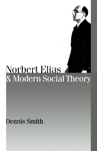 Norbert Elias And Modern Social Theory 1st Edition Dennis Smith