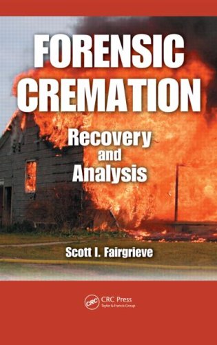 Forensic Cremation Recovery And Analysis 1st Edition Scott I Fairgrieve