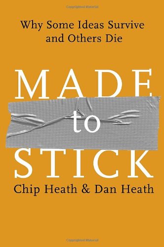 Made To Stick Why Some Ideas Survive And Others Die 1st Edition Chip Heath