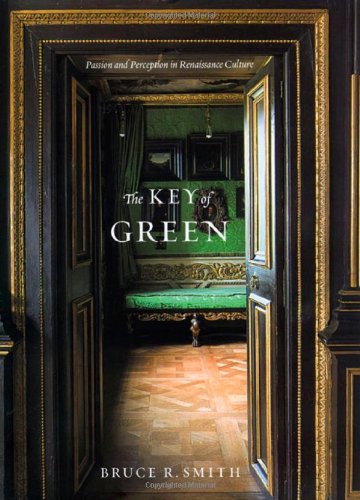 The Key Of Green Passion And Perception In Renaissance Culture 1st Edition Bruce R Smith