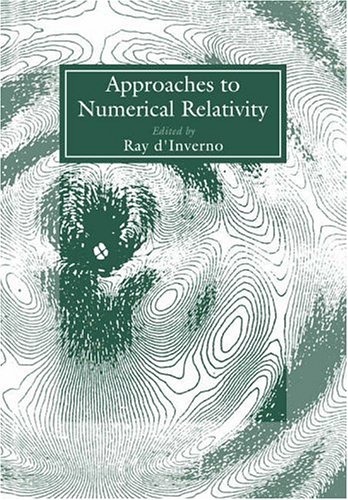 Approaches To Numerical Relativity Proceedings Of The International Workshop On Numerical Relativity Southampton December 1991 Ray Dinverno