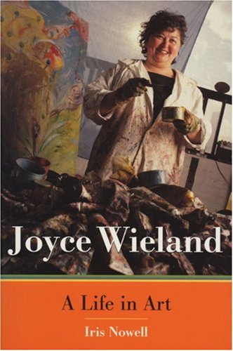Joyce Wieland A Life In Art Iris Nowell