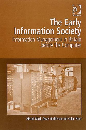 The Early Information Society Information Management In Britain Before The Computer Alistair Black
