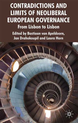 Contradictions And Limits Of Neoliberal European Governance From Lisbon To Lisbon Bastiaan Van Apeldoorn